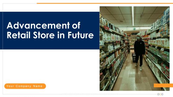 Advancement Of Retail Store In Future Ppt PowerPoint Presentation Complete Deck With Slides Advancement Of Retail Store In Future Ppt PowerPoint Presentation Complete Deck With Slides