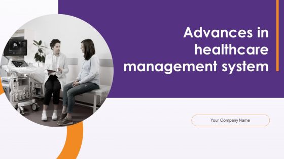 Advances In Healthcare Management System Ppt PowerPoint Presentation Complete With Slides