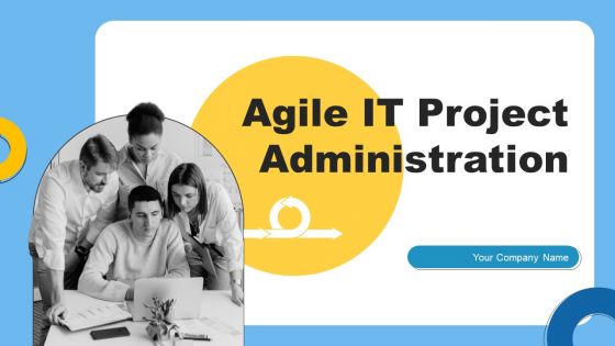 Agile IT Project Administration Ppt PowerPoint Presentation Complete Deck With Slides