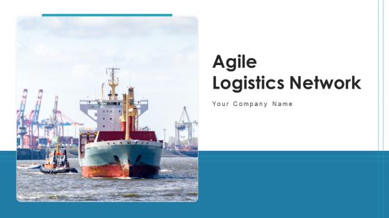 Agile Logistics Network Business Service Ppt PowerPoint Presentation Complete Deck With Slides