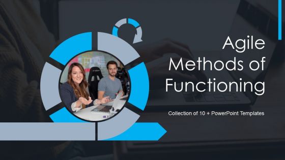 Agile Methods Of Functioning Ppt PowerPoint Presentation Complete With Slides