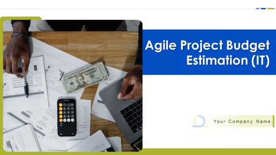 Agile Project Budget Estimation IT Ppt PowerPoint Presentation Complete Deck With Slides