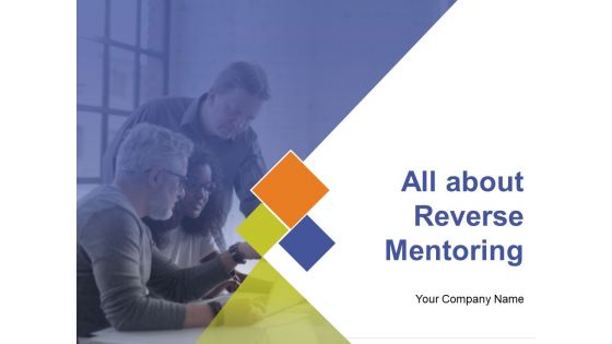 All About Reverse Mentoring Ppt PowerPoint Presentation Complete Deck With Slides All About Reverse Mentoring Ppt PowerPoint Presentation Complete Deck With Slides