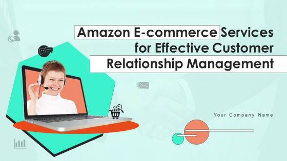 Amazon E Commerce Services For Effective Customer Relationship Management Ppt PowerPoint Presentation Complete Deck With Slides