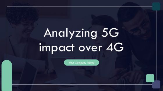 Analyzing 5G Impact Over 4G Ppt PowerPoint Presentation Complete Deck With Slides