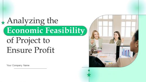 Analyzing The Economic Feasibility Of Project To Ensure Profit Ppt PowerPoint Presentation Complete Deck With Slides