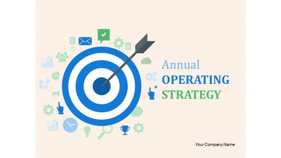 Annual Operating Strategy Ppt PowerPoint Presentation Complete Deck With Slides