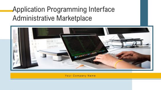 Application Programming Interface Administrative Marketplace Ppt PowerPoint Presentation Complete Deck With Slides