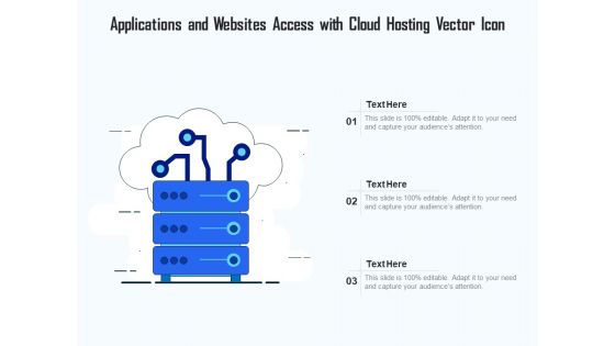 Applications And Websites Access With Cloud Hosting Vector Icon Ppt PowerPoint Presentation Gallery Graphics Tutorials PDF