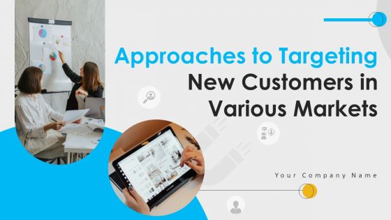 Approaches To Targeting New Customers In Various Markets Ppt PowerPoint Presentation Complete Deck With Slides