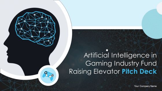 Artificial Intelligence In Gaming Industry Fund Raising Elevator Pitch Deck Ppt PowerPoint Presentation Complete Deck With Slides