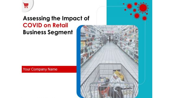 Assessing The Impact Of COVID On Retail Business Segment Ppt PowerPoint Presentation Complete Deck With Slides