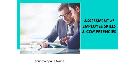 Assessment Of Employee Skills And Competencies Ppt PowerPoint Presentation Complete Deck With Slides