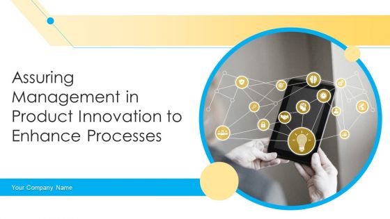 Assuring Management In Product Innovation To Enhance Processes Ppt PowerPoint Presentation Complete Deck With Slides