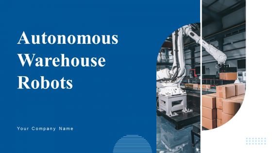 Autonomous Warehouse Robots Ppt PowerPoint Presentation Complete Deck With Slides Autonomous Warehouse Robots Ppt PowerPoint Presentation Complete Deck With Slides