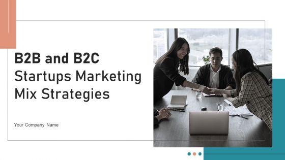 B2B And B2C Startups Marketing Mix Strategies Ppt PowerPoint Presentation Complete Deck With Slides