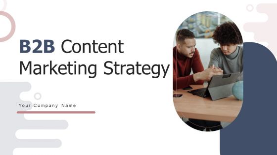 B2B Content Marketing Strategy Ppt PowerPoint Presentation Complete Deck With Slides