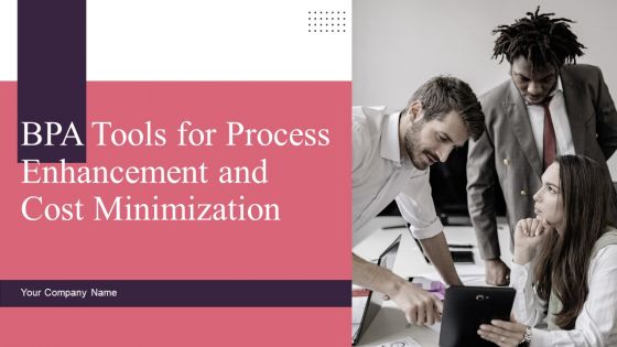 BPA Tools For Process Enhancement And Cost Minimization Ppt PowerPoint Presentation Complete Deck With Slides