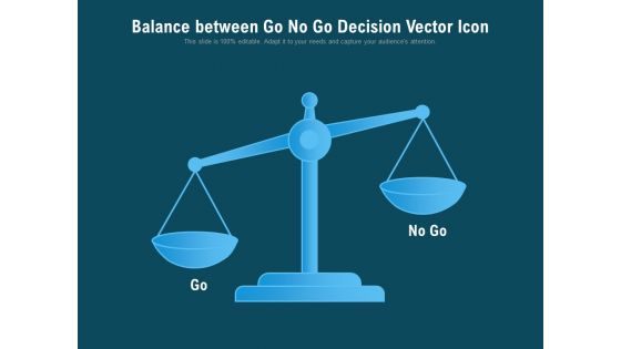 Balance Between Go No Go Decision Vector Icon Ppt PowerPoint Presentation Gallery Portrait PDF