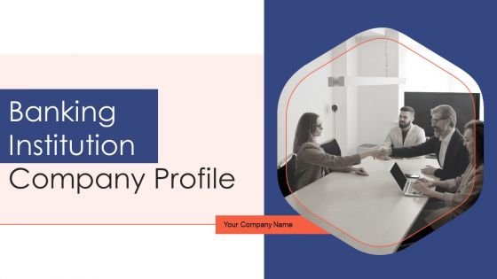 Banking Institution Company Profile Ppt PowerPoint Presentation Complete Deck With Slides
