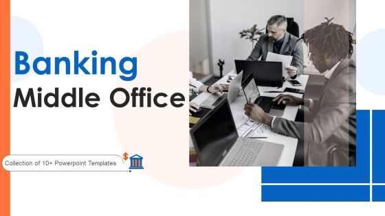 Banking Middle Office Ppt PowerPoint Presentation Complete Deck With Slides
