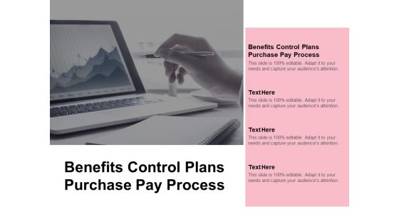 Benefits Control Plans Purchase Pay Process Ppt PowerPoint Presentation Infographics Objects Cpb Pdf Benefits Control Plans Purchase Pay Process Ppt PowerPoint Presentation Infographics Objects Cpb Pdf