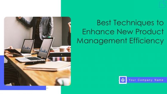Best Techniques To Enhance New Product Management Efficiency Ppt PowerPoint Presentation Complete Deck With Slides