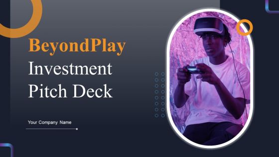 Beyondplay Investment Pitch Deck Ppt PowerPoint Presentation Complete With Slides Beyondplay Investment Pitch Deck Ppt PowerPoint Presentation Complete With Slides