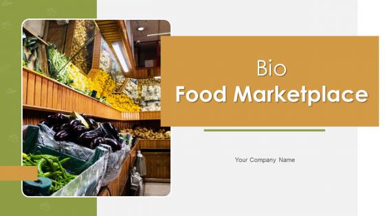 Bio Food Marketplace Ppt PowerPoint Presentation Complete Deck With Slides Bio Food Marketplace Ppt PowerPoint Presentation Complete Deck With Slides