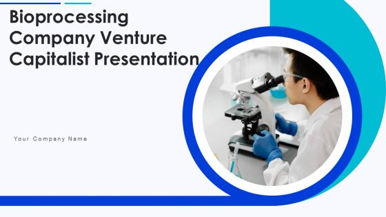 Bioprocessing Company Venture Capitalist Presentation Ppt PowerPoint Presentation Complete Deck With Slides Bioprocessing Company Venture Capitalist Presentation Ppt PowerPoint Presentation Complete Deck With Slides