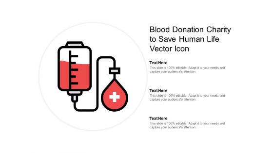 Blood Donation Charity To Save Human Life Vector Icon Ppt Powerpoint Presentation Model Graphics Example