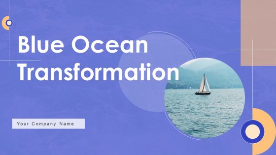 Blue Ocean Transformation Ppt PowerPoint Presentation Complete Deck With Slides