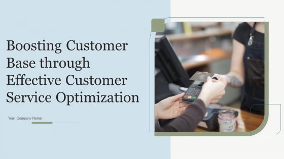 Boosting Customer Base Through Effective Customer Service Optimization Ppt PowerPoint Presentation Complete Deck With Slides Boosting Customer Base Through Effective Customer Service Optimization Ppt PowerPoint Presentation Complete Deck With Slides