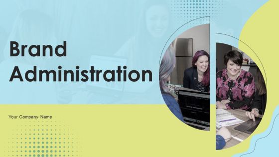 Brand Administration Ppt PowerPoint Presentation Complete Deck With Slides Brand Administration Ppt PowerPoint Presentation Complete Deck With Slides