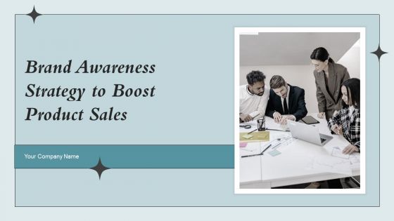 Brand Awareness Strategy To Boost Product Sales Ppt PowerPoint Presentation Complete Deck With Slides