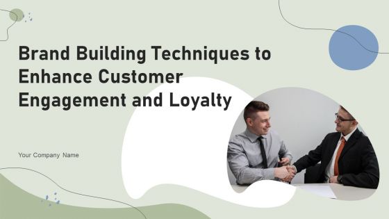 Brand Building Techniques To Enhance Customer Engagement And Loyalty Ppt PowerPoint Presentation Complete Deck With Slides