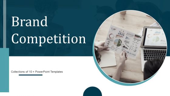 Brand Competition Ppt PowerPoint Presentation Complete Deck With Slides Brand Competition Ppt PowerPoint Presentation Complete Deck With Slides