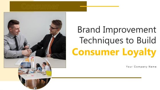 Brand Improvement Techniques To Build Consumer Loyalty Ppt PowerPoint Presentation Complete Deck With Slides