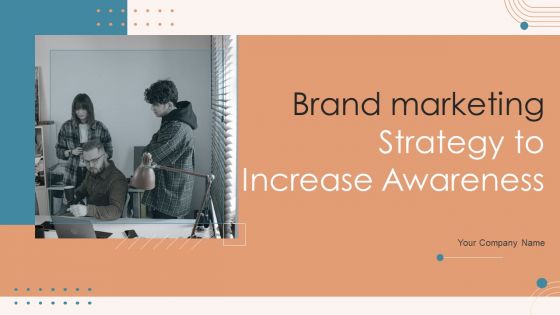 Brand Marketing Strategy To Increase Awareness Ppt PowerPoint Presentation Complete Deck With Slides