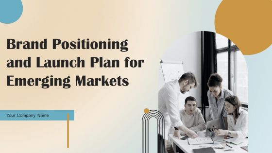 Brand Positioning And Launch Plan For Emerging Markets Ppt PowerPoint Presentation Complete Deck With Slides