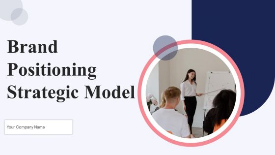 Brand Positioning Strategic Model Ppt PowerPoint Presentation Complete Deck With Slides