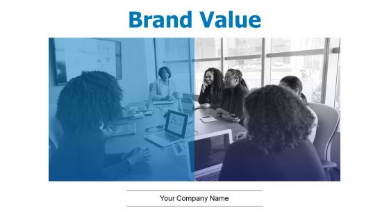 Brand Value Ppt PowerPoint Presentation Complete Deck With Slides Brand Value Ppt PowerPoint Presentation Complete Deck With Slides