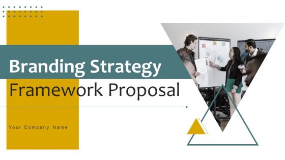 Branding Strategy Framework Proposal Ppt PowerPoint Presentation Complete Deck With Slides