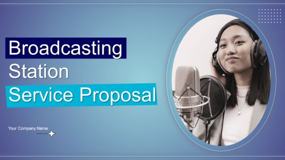Broadcasting Station Service Proposal Ppt PowerPoint Presentation Complete Deck With Slides
