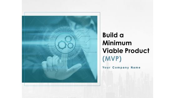 Build A Minimum Viable Product Ppt PowerPoint Presentation Complete Deck With Slides