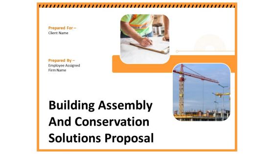 Building Assembly And Conservation Solutions Proposal Ppt PowerPoint Presentation Complete Deck With Slides