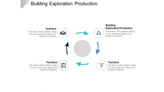 Building Exploration Production Ppt PowerPoint Presentation Ideas Influencers Cpb