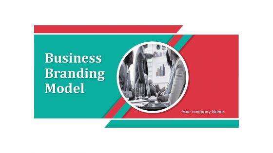 Business Branding Model Ppt PowerPoint Presentation Complete Deck With Slides