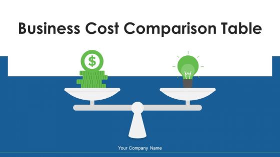 Business Cost Comparison Table Ppt PowerPoint Presentation Complete With Slides