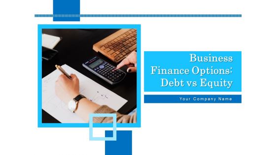 Business Finance Options Debt Vs Equity Ppt PowerPoint Presentation Complete Deck With Slides
